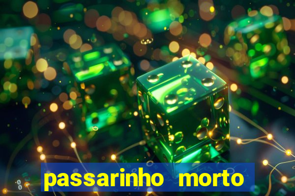 passarinho morto significado espiritual